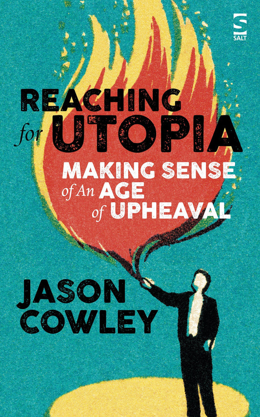Reaching for Utopia: Making Sense of An Age of Upheaval - Salt